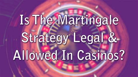is the martingale system allowed in casinos|Is Martingale System Allowed in Casinos .